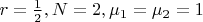 $r=\frac{1}{2}, N=2, \mu_1 =\mu_2 = 1$
