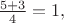 $\frac{5+3}{4}=1,$