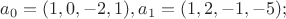 $a_0 = (1, 0, -2, 1), a_1 = (1, 2, -1, -5);$