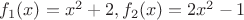$f_1(x)=x^2+2, f_2(x)=2x^2-1$