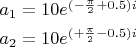 $\begin{array}{ll}a_1=10e^{(-\frac{\pi}2+0.5)i}\\[0.8ex]a_2=10e^{(+\frac{\pi}2-0.5)i}}\end{array}$