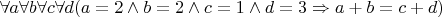 $\forall a\forall b\forall c\forall d(a=2\wedge b=2\wedge c=1\wedge d=3\Rightarrow a+b=c+d)$