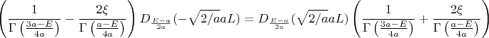 $$\left(\frac{1}{\Gamma\left(\frac{3a-E}{4a}\right)}-\frac{2\xi}{\Gamma\left(\frac{a-E}{4a}\right)}\right)D_{\frac{E-a}{2a}}(-\sqrt{2/a}aL)=D_{\frac{E-a}{2a}}(\sqrt{2/a}aL)\left(\frac{1}{\Gamma \left(\frac{3a-E}{4a}\right)}+\frac{2\xi}{\Gamma\left(\frac{a-E}{4a}\right)}\right)$$