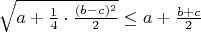 $\sqrt{a+\frac{1}{4}\cdot{\frac{(b-c)^2}{2}}}\leq{a+\frac{b+c}{2}}$