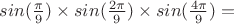 $sin(\frac{\pi}{9})\times sin(\frac{2\pi}{9})\times sin(\frac{4\pi}{9})\timex=$