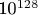 10^{128}