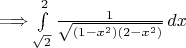 $\Longrightarrow \int\limits_{\sqrt{2}}^2 \frac{1}{\sqrt{(1-x^2)(2-x^2)}}\,dx $