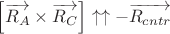 $\[\left[ \overrightarrow{{{R}_{A}}}\times \overrightarrow{{{R}_{C}}} \right]\uparrow \uparrow -\overrightarrow{{{R}_{cntr}}}\]$