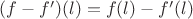 $(f-f')(l)=f(l)-f'(l)$