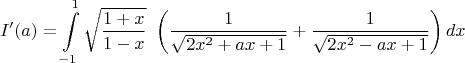 $$I'(a)=\int \limits _{-1}^1\sqrt {\dfrac {1+x}{1-x}}\ \left (\dfrac 1{\sqrt {2x^2+ax+1}}+\dfrac 1{\sqrt {2x^2-ax+1}}\right )dx$$