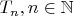 $T_n, n \in \mathbb{N}$