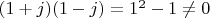 $(1+j)(1-j)=1^2-1\ne 0$