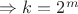 $\Rightarrow k=2^m$