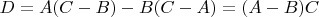 $D=A(C-B)-B(C-A)=(A-B)C$