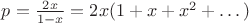 $p=\frac {2x}{1-x}=2x(1+x+x^2+\dots )$