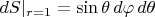 $dS|_{r=1} = \sin\theta\,d\varphi\,d\theta$