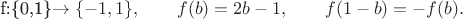 f:\{0,1\}\to\{-1,1\},\qquad f(b)=2b-1,\qquad f(1-b)=-f(b).