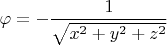 $\varphi = -\dfrac{1} {\sqrt{x^2 + y^2 + z^2}}$