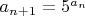 $a_{n+1}=5^{a_n}$