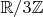 $\mathbb{R}/3\mathbb{Z}$