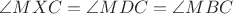 $ \angle MXC=\angle MDC=\angle MBC $