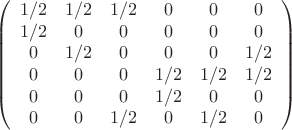 $$
\left(
\begin{array}{cccccc}
1/2 & 1/2 & 1/2 & 0 & 0 & 0 \\
1/2 & 0 & 0 & 0 & 0 & 0 \\
0 & 1/2 & 0 & 0 & 0 & 1/2 \\
0 & 0 & 0 & 1/2 & 1/2 & 1/2 \\
0 & 0 & 0 & 1/2 & 0 & 0 \\
0 & 0 & 1/2 & 0 & 1/2 & 0
\end{array}
\right)
$$