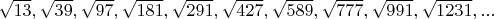 $\sqrt{13},\sqrt{39},\sqrt{97},\sqrt{181},\sqrt{291},\sqrt{427},\sqrt{589},\sqrt{777},\sqrt{991},\sqrt{1231},...$