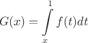 $$
G(x)=\int\limits_x^1 f(t)dt
$$