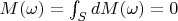 $M(\omega)=\int_S dM(\omega)=0$