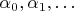 $\alpha_0, \alpha_1, \ldots$