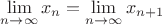 $\lim\limits_{n \to \infty}^{} x_n = \lim\limits_{n \to \infty}^{} x_{n+1}$