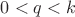 $0<q<k$