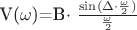 V($\omega$)=B$\cdot$ $\frac{\sin(\Delta\cdot\frac{\omega}{2})}{\frac{\omega}{2}}$$