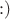 $:)$