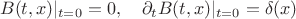 $$
B(t, x) |_{t = 0} = 0, \quad \partial_t B(t, x) |_{t = 0} = \delta(x)
$$