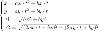 $
\begin{cases}
x=ax\cdot t^2+bx\cdot t\\
y=ay\cdot t^2+by\cdot t\\
v1=\sqrt{bx^2+by^2}\\
v2=\sqrt{(2ax\cdot t+ bx)^2+(2ay\cdot t+ by)^2}
\end{cases}
$