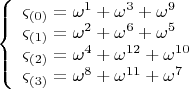 $\[
\left\{ \begin{array}{l}
 \varsigma _{\left( 0 \right)}  = \omega ^1  + \omega ^3  + \omega ^9  \\ 
 \varsigma _{\left( 1 \right)}  = \omega ^2  + \omega ^6  + \omega ^5  \\ 
 \varsigma _{\left( 2 \right)}  = \omega ^4  + \omega ^{12}  + \omega ^{10}  \\ 
 \varsigma _{\left( 3 \right)}  = \omega ^8  + \omega ^{11}  + \omega ^7  \\ 
 \end{array} \right.
\]
$