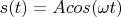 $s(t)=Acos(\omega t)$