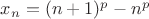 $x_n=(n+1)^p-n^p$