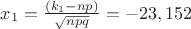 $x_1=\frac{(k_1-np)}{\sqrt{npq}}=-23,152$
