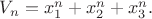 $V_n=x_1^n+x_2^n+x_3^n. Если $