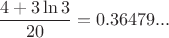 $\dfrac {4+3\ln 3}{20}=0.36479...$