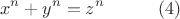 $$ x^n+y^n=z^n \ \ \ \ \ \ \ \ \ (4)$$