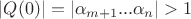 $\left\lvert Q(0)\right\rvert=\left\lvert \alpha_{m+1}...\alpha_n\right\rvert > 1$