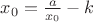 $x_0=\frac{a}{x_0}-k$