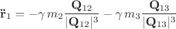 $$\mathbf{\ddot{r}}_1 = - \gamma \, m_2 \frac{\mathbf Q_{12}}{|\mathbf Q_{12}|^3}- \gamma \, m_3 \frac{\mathbf Q_{13}}{|\mathbf Q_{13}|^3}$$