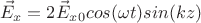 $$\vec E_x=2\vec E_x_0 cos(\omega t)sin(kz)$$