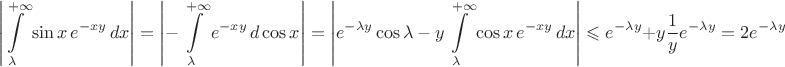 $$\left|\int\limits_{\lambda}^{+\infty}\sin x\, e^{-xy}\, dx\right|=\left|-\int\limits_\lambda^{+\infty}e^{-xy}\,d\cos x\right|=\left|e^{-\lambda y}\cos\lambda}-y\int\limits_\lambda^{+\infty}\cos x\,e^{-xy}\,dx\right|\leqslant e^{-\lambda y}+y\dfrac 1y e^{-\lambda y}=2e^{-\lambda y}$$