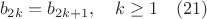 $$b_{2k}=b_{2k+1}, \quad k \geq 1 \quad (21)$$