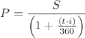 $P=\dfrac{S}{\left(1+\frac{({t}\cdot{i})}{360}\right)}$